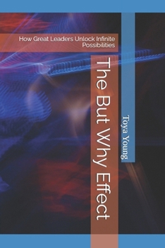 Paperback The But Why Effect: How Great Leaders Unlock Infinite Possibilities Book
