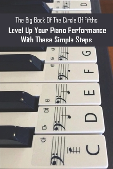 Paperback The Big Book Of The Circle Of Fifths: Level Up Your Piano Performance With These Simple Steps: Piano Scales Made Simple Book