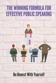 Paperback The Winning Formula For Effective Public Speaking: Be Honest With Yourself: Technical Factor Of Public Speaking Book