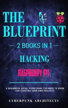 Paperback Raspberry Pi 3 & Hacking: 2 Books in 1: THE BLUEPRINT: Everything You Need To Know Book