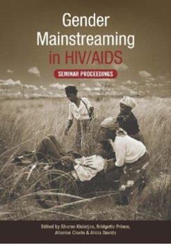 Gender Mainstreaming in HIV/AIDS: Seminar Proceedings from the Satellite Session Held During the 7th AIDS Impact Conference, Cape Town, 2005