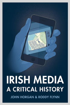 Paperback Irish Media: A Critical History (Revised & Expanded New Edition) Book