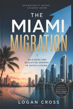 Paperback The Miami Migration: Business and Executive Growth in South Florida Book