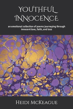 YOUTHFUL INNOCENCE: a emotional collection of poems journeying through innocent love, faith, and loss