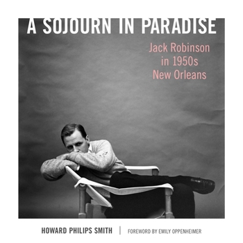 Hardcover A Sojourn in Paradise: Jack Robinson in 1950s New Orleans Book