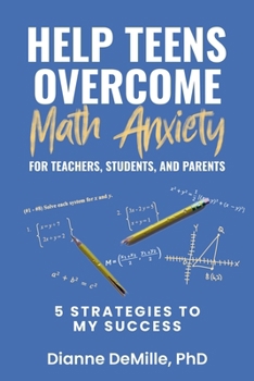 Help Teens Overcome Math Anxiety for Teachers, Students, and Parents: 5 Strategies to My Success