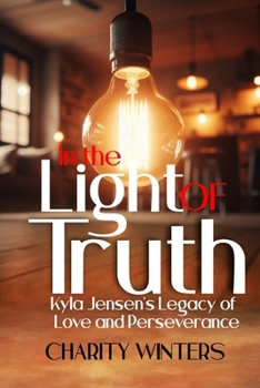 In The Light Of Truth: Kyla Jensen’s Legacy of Faith, Love and perseverance
