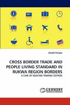 Paperback Cross Border Trade and People Living Standard in Rukwa Region Borders Book