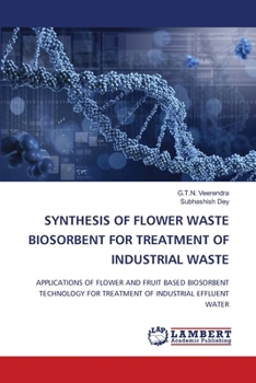 Paperback Synthesis of Flower Waste Biosorbent for Treatment of Industrial Waste Book