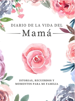 Hardcover Diario de la Vida de Mamá: Historias, Recuerdos y Momentos Para Mi Familia [Spanish] Book