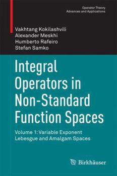 Hardcover Integral Operators in Non-Standard Function Spaces: Volume 1: Variable Exponent Lebesgue and Amalgam Spaces Book