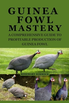 Paperback Guinea Fowl Mastery: A Comprehensive Guide to Profitable Production of Guinea Fowl Book