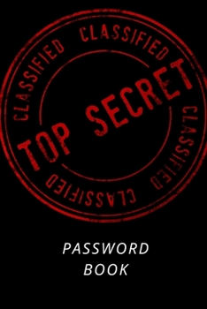 Password Book : Password Logbook with Top Secret to Protect Usernames and Passwords - Internet Password Book - Includes Alphabetical Index - 6x9 Inches -100 Pages
