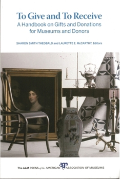 To Give and To Receive: A Handbook on Collection Gifts and Donations for Museums and Donors