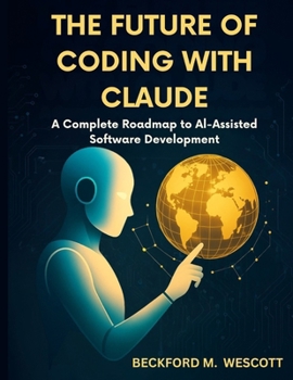 Paperback The Future of Coding with Claude: A Complete Roadmap to AI-Assisted Software Development Book