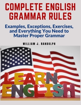 Paperback Complete English Grammar Rules: Examples, Exceptions, Exercises, and Everything You Need to Master Proper Grammar Book