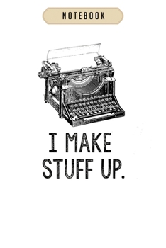 Notebook: I make stuff up vintage typewriter writer author  journal|6x9(100 pages)Blank Lined Journal For kids, student, school, women, girls, boys, men, birthday gifts|Writer gifts Notebook