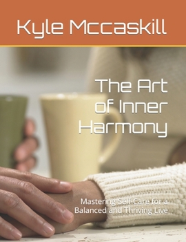 Paperback The Art of Inner Harmony: Mastering Self-Care for a Balanced and Thriving Live Book