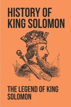 Paperback History Of King Solomon: The Legend Of King Solomon: King Solomon Figures In Scripture Book