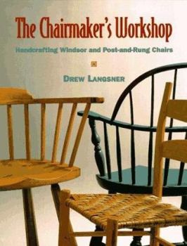 Hardcover The Chairmaker's Workshop: Handcrafting Windsor and Post-And-Rung Chairs Book