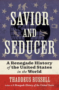 Hardcover Savior and Seducer: A Renegade History of the United States in the World Book