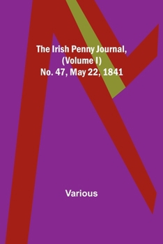 Paperback The Irish Penny Journal, (Volume I) No. 47, May 22, 1841 Book