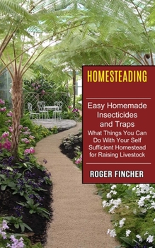 Homesteading: What Things You Can Do With Your Self Sufficient Homestead For Raising Livestock