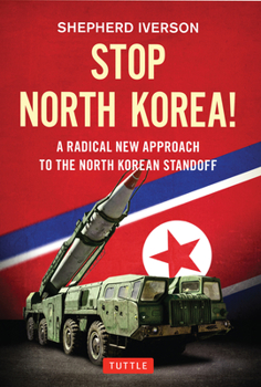 Hardcover Stop North Korea!: A Radical New Approach to the North Korea Standoff Book