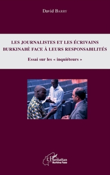 Journalistes et les écrivains burkinabè face à leurs responsabilités (Les): Essai sur les inquiéteurs"" (Harmattan Burkina Faso) (French Edition)