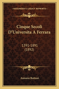 Paperback Cinque Secoli D'Universita A Ferrara: 1391-1891 (1892) [Italian] Book