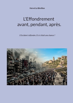 L'Effondrement, avant, pendant, après.: L'Occident s'effondre. Et si c'était une chance ? (French Edition)