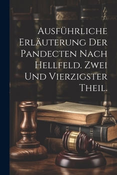 Paperback Ausführliche Erläuterung der Pandecten nach Hellfeld. Zwei und vierzigster Theil. [German] Book