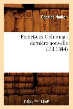 Paperback Franciscus Columna: Dernière Nouvelle (Éd.1844) [French] Book