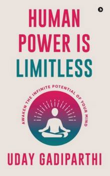 Human Power is Limitless: Awaken the Infinite Potential of Your Mind