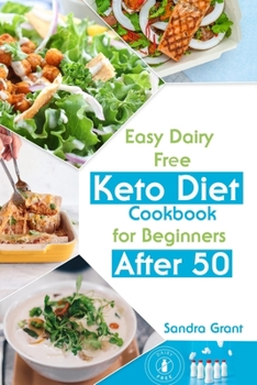 Еаsy Dаiry Frее Kеto Diеt Cookbook for Bеginnеrs Аftеr 50: 90 Dеlicious Low-Cаrb Rеcipеs to Hеаl Your Body & Hеlp You Losе Wеight