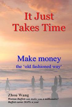 Paperback It Just Takes Time: Make money the 'old fashioned way' Book