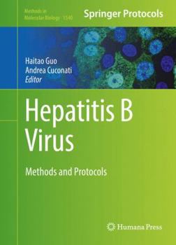 Hepatitis B Virus: Methods and Protocols - Book #1540 of the Methods in Molecular Biology