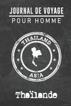 Paperback Journal de Voyage pour homme Thai&#776;lande: 6x9 Carnet de voyage I Journal de voyage avec instructions, Checklists et Bucketlists, cadeau parfait po [French] Book