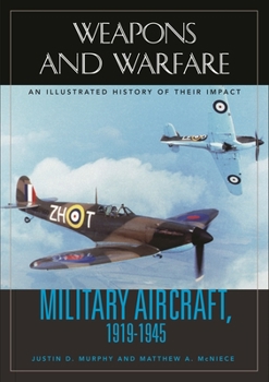 Military Aircraft, 1919-1945: An Illustrated History of Their Impact - Book  of the Weapons and Warfare