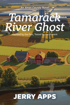 Tamarack River Ghost : When Progress Stirs the Dead and Divides the Living
