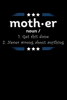 Paperback Moth.er Noun/ 1. Get Shit Done 2. Never Wrong About Anything: Write Down Everything You Need When Your Son Are A Mom And Do A Job. Remember Everything Book