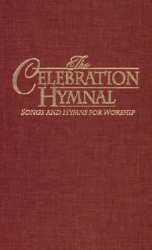 The Celebration Hymnal: Songs and Hymns for Worship