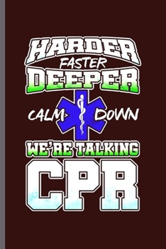 Paperback Harder Faster Deeper Calm Down We're Talking CPR: Cool Animated CPR Design Funny Sayings Blank Journal Gift (6"x9") Dot Grid Notebook to write in Book