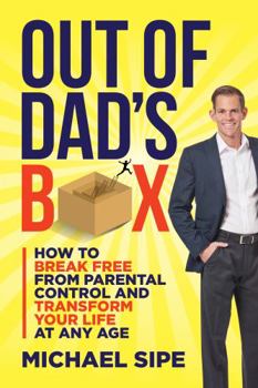 Paperback Out of Dad's Box: How to Break Free From Parental Control and Transform Your Life at Any Age Book