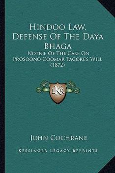 Paperback Hindoo Law, Defense of the Daya Bhaga: Notice of the Case on Prosoono Coomar Tagore's Will (1872) Book