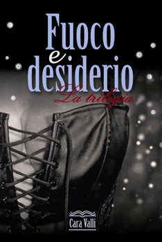 Paperback Fuoco e desiderio: Trilogia [Italian] Book