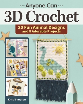 Paperback Anyone Can 3D Crochet: 20 Fun Animal Designs and 8 Adorable Projects Book