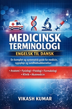 Medicinsk Terminologi – Engelsk til Dansk: En komplet og systematisk guide for medicin, sygepleje, paramedicin og sundhedsuddannelser Anatomi • ... • Klinik • Akutmedici (Danish Edition)