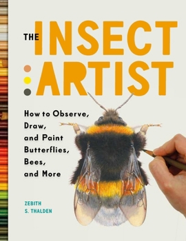 Paperback The Insect Artist: How to Observe, Draw, and Paint Butterflies, Bees, and More Book