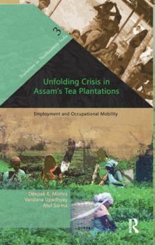 Paperback Unfolding Crisis in Assam's Tea Plantations: Employment and Occupational Mobility Book